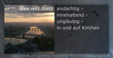 andchtig - innehaltend - unglubig -  in und auf Kirchen Sax mit Gott